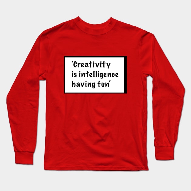 Creativity is intelligence having fun -quote Long Sleeve T-Shirt by Whisky1111